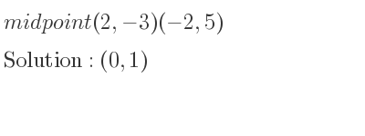 The midpoint (2,-3)(-2,5) is (0,1)